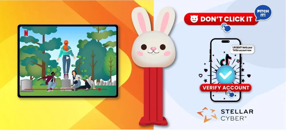 Stellar Cyber’s Don’t Click It, Pitch It cyber safety awareness campaign featuring a streaming video, cartoon bunny, and fake TikTok account verification message to illustrate deceptive online content and phishing threats.