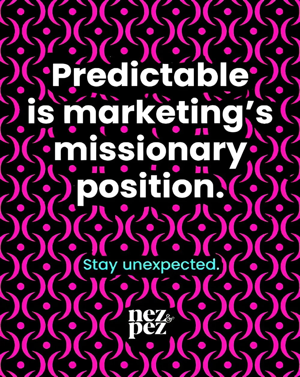 Predictable marketing stay unexpected